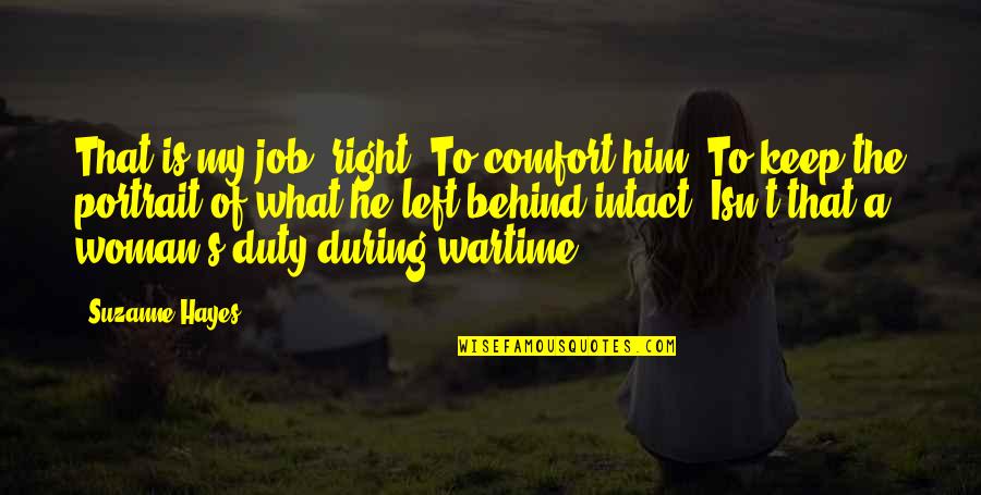 Nasihat Kehidupan Quotes By Suzanne Hayes: That is my job, right? To comfort him.