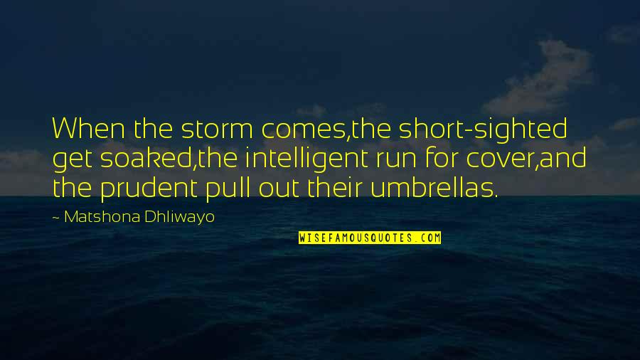 Nasir Jones Quotes By Matshona Dhliwayo: When the storm comes,the short-sighted get soaked,the intelligent