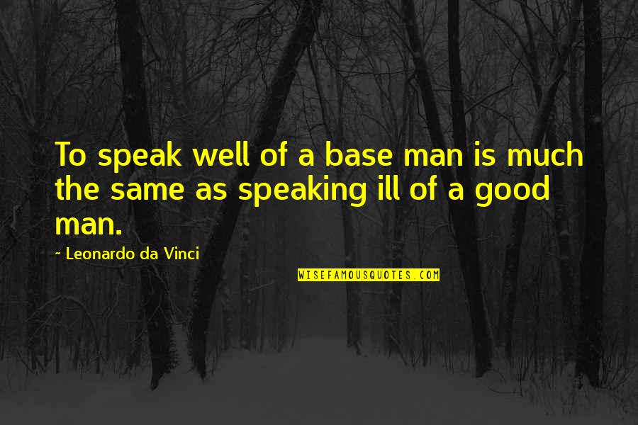 Nasir Madni Quotes By Leonardo Da Vinci: To speak well of a base man is