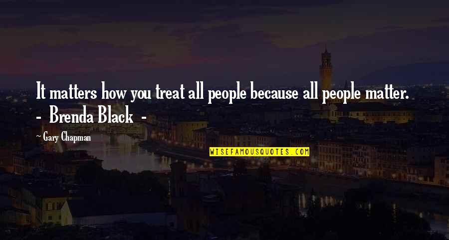 Nasty Ex Wives Quotes By Gary Chapman: It matters how you treat all people because