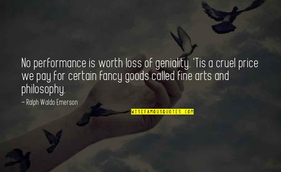 Natafee Quotes By Ralph Waldo Emerson: No performance is worth loss of geniality. 'Tis