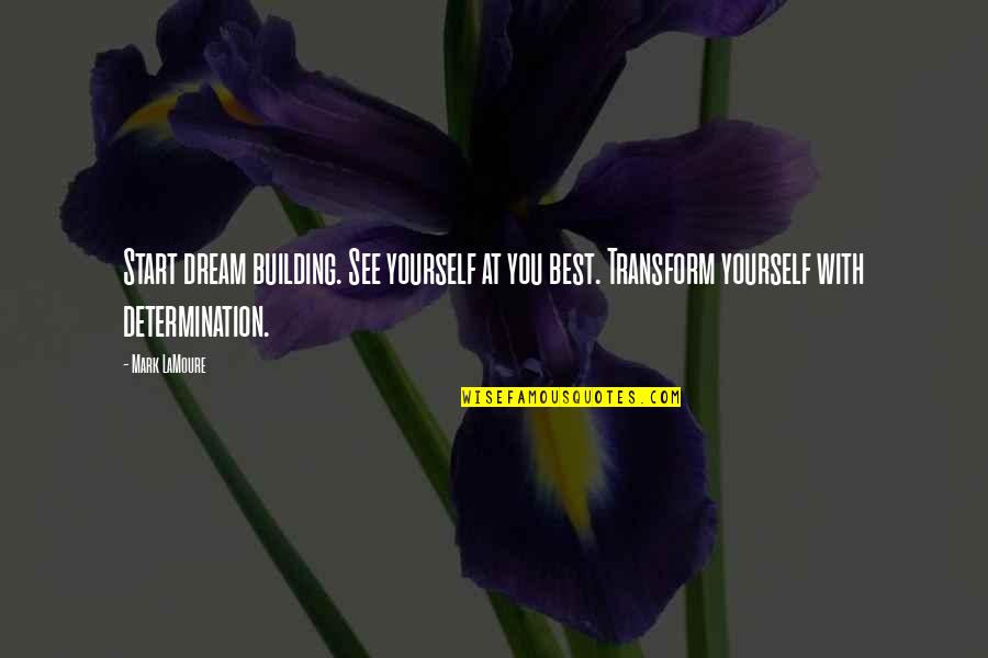 Natalie Navarro Quotes By Mark LaMoure: Start dream building. See yourself at you best.