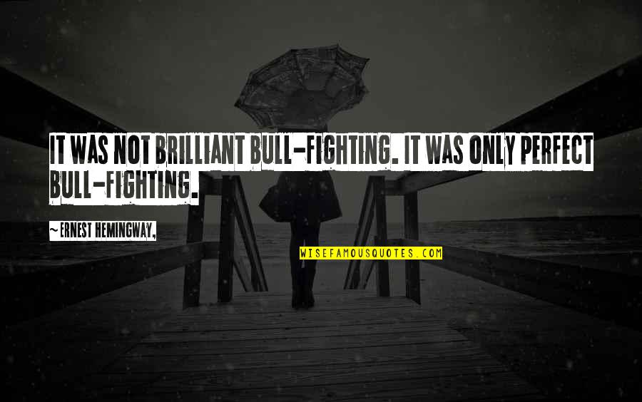 Natallia Bulynia Quotes By Ernest Hemingway,: It was not brilliant bull-fighting. It was only