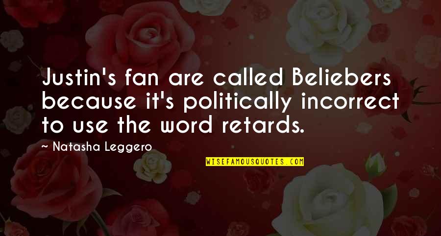 Natasha Leggero Quotes By Natasha Leggero: Justin's fan are called Beliebers because it's politically