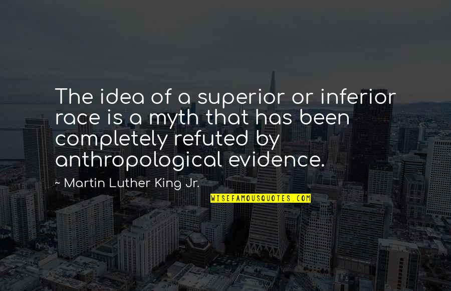 Nathan Explosion Quotes By Martin Luther King Jr.: The idea of a superior or inferior race