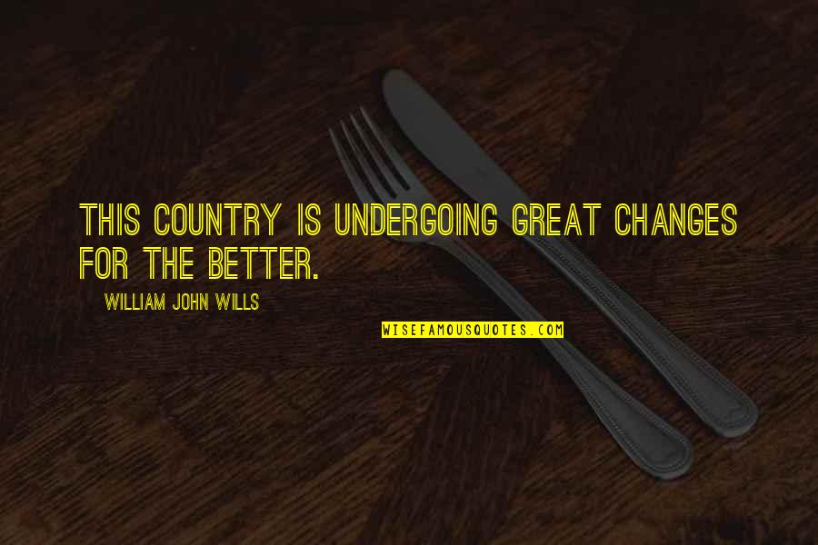 Nathan R Jessup Quotes By William John Wills: This country is undergoing great changes for the