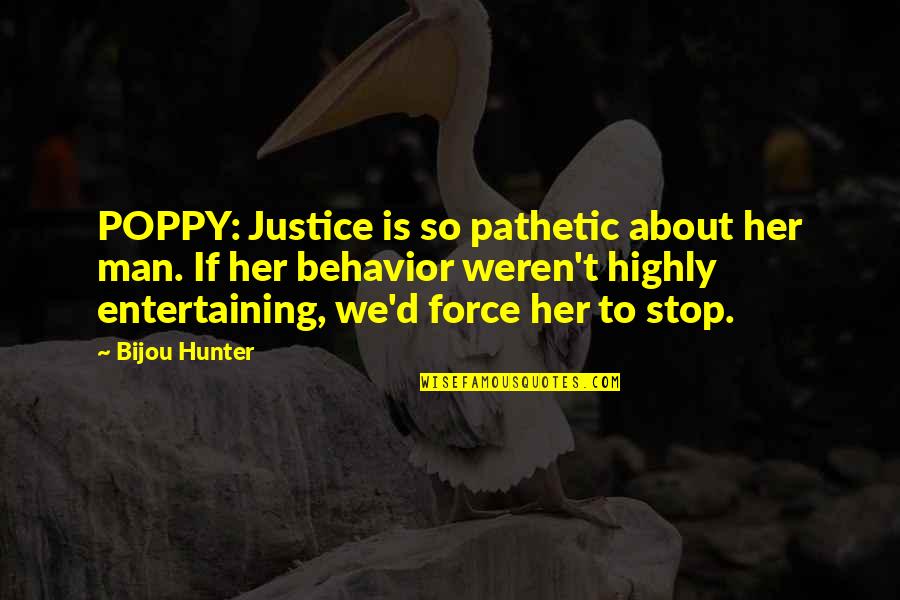 National Dance Day Quotes By Bijou Hunter: POPPY: Justice is so pathetic about her man.