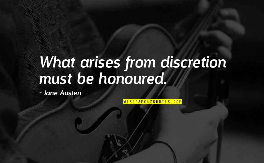 National Defense Quotes By Jane Austen: What arises from discretion must be honoured.