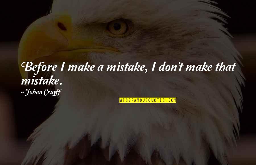 National Novel Writing Month Quotes By Johan Cruyff: Before I make a mistake, I don't make