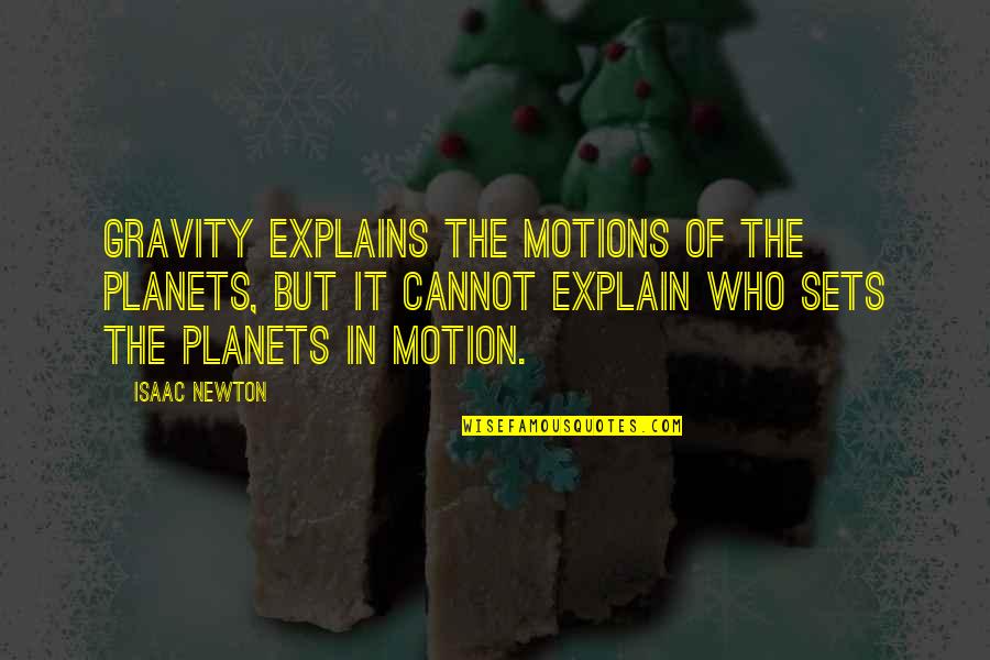 National Tyres Quotes By Isaac Newton: Gravity explains the motions of the planets, but