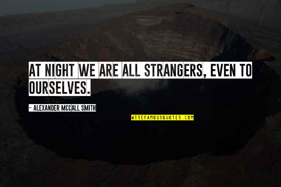 Nationalizing Quotes By Alexander McCall Smith: At night we are all strangers, even to