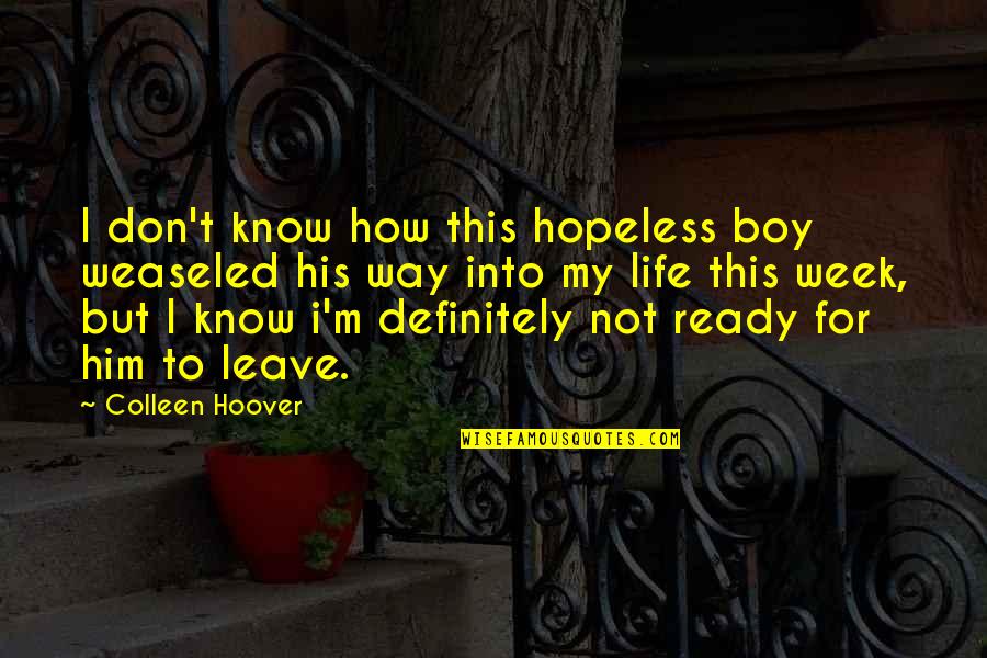 Nationalizing Quotes By Colleen Hoover: I don't know how this hopeless boy weaseled