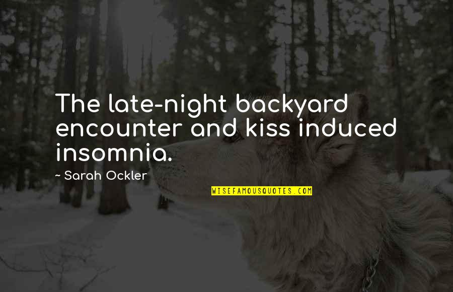 Natisa Tavoli Quotes By Sarah Ockler: The late-night backyard encounter and kiss induced insomnia.