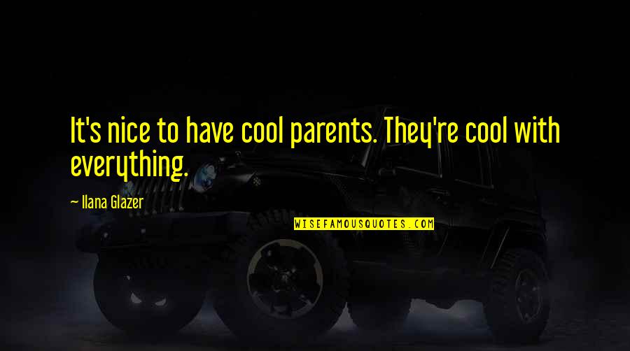 Native American Cree Quotes By Ilana Glazer: It's nice to have cool parents. They're cool