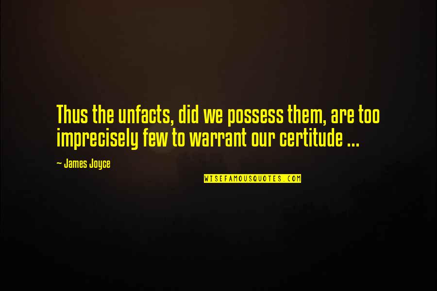 Native American Cree Quotes By James Joyce: Thus the unfacts, did we possess them, are