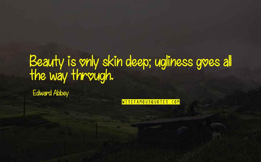 Natlacen Quotes By Edward Abbey: Beauty is only skin deep; ugliness goes all