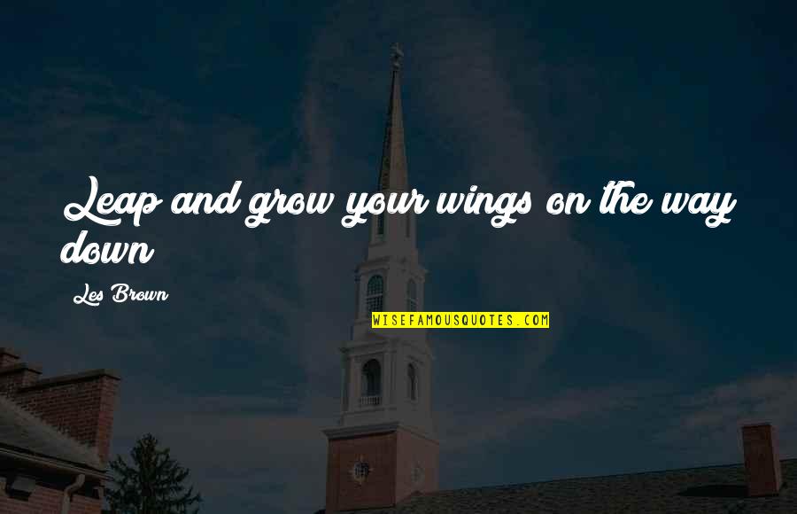 Natsue Miyu Quotes By Les Brown: Leap and grow your wings on the way