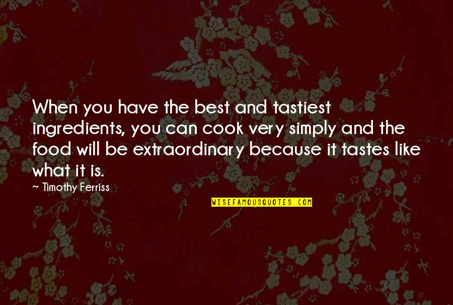 Nattacha Panitantham Quotes By Timothy Ferriss: When you have the best and tastiest ingredients,