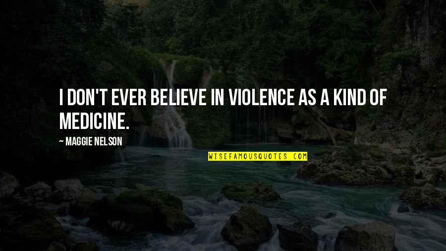 Natthita Chai Quotes By Maggie Nelson: I don't ever believe in violence as a