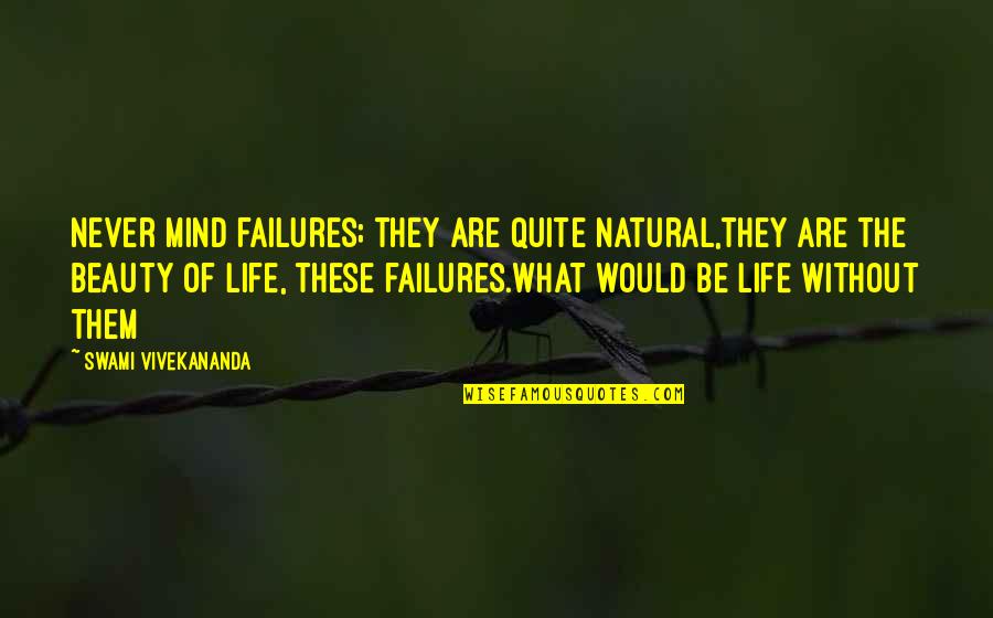 Natural Beauty Is Beauty Quotes By Swami Vivekananda: Never mind failures; they are quite natural,they are