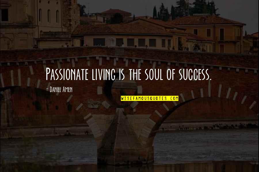 Natural Born Killers Imdb Quotes By Daniel Amen: Passionate living is the soul of success.