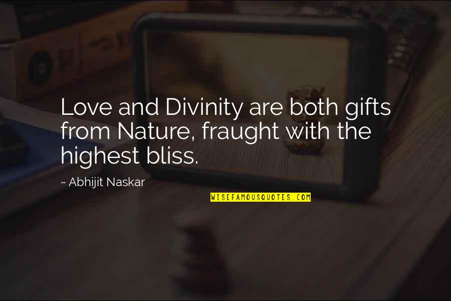 Naturalism Quotes By Abhijit Naskar: Love and Divinity are both gifts from Nature,