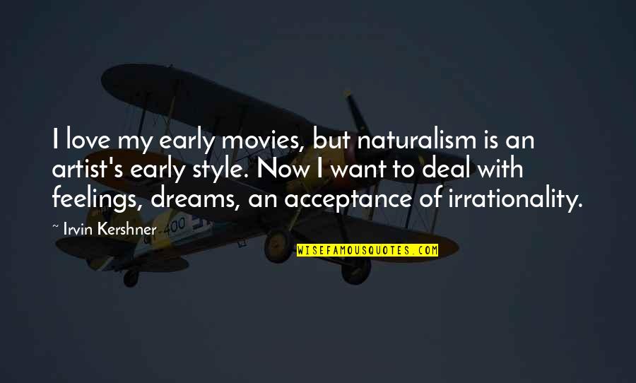 Naturalism Quotes By Irvin Kershner: I love my early movies, but naturalism is