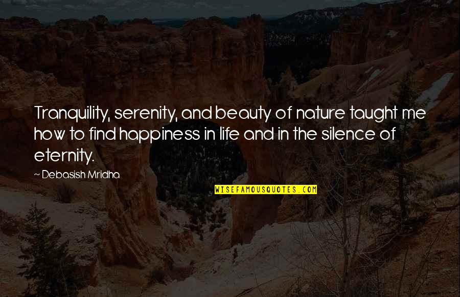 Nature And Happiness Quotes By Debasish Mridha: Tranquility, serenity, and beauty of nature taught me