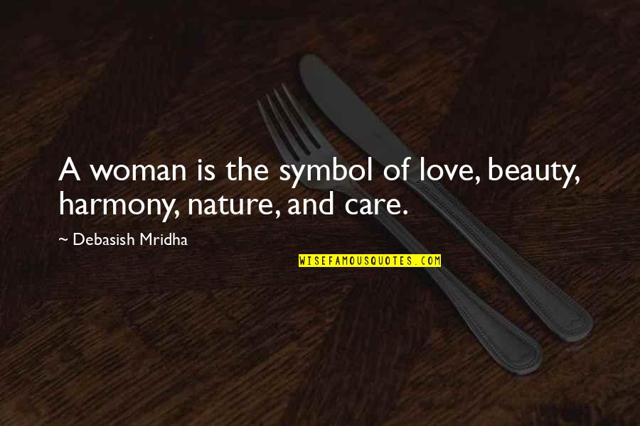 Nature And Woman Quotes By Debasish Mridha: A woman is the symbol of love, beauty,