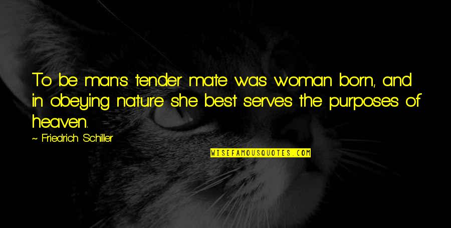 Nature And Woman Quotes By Friedrich Schiller: To be man's tender mate was woman born,