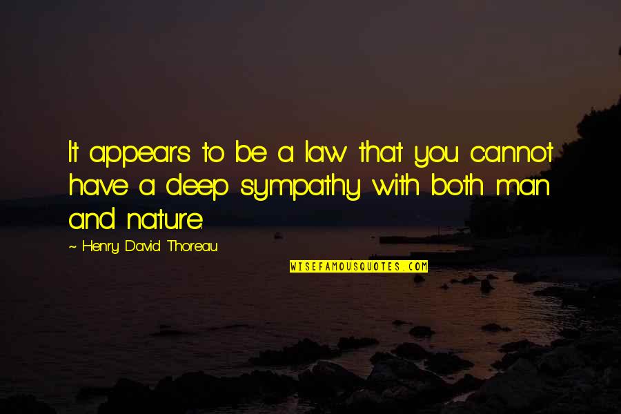 Nature And You Quotes By Henry David Thoreau: It appears to be a law that you