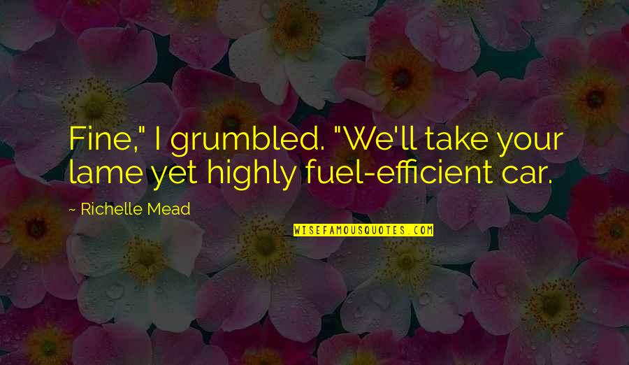 Nature Earth Day Quotes By Richelle Mead: Fine," I grumbled. "We'll take your lame yet