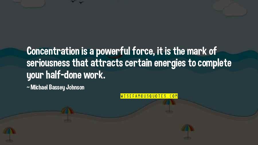 Nature Energy Quotes By Michael Bassey Johnson: Concentration is a powerful force, it is the