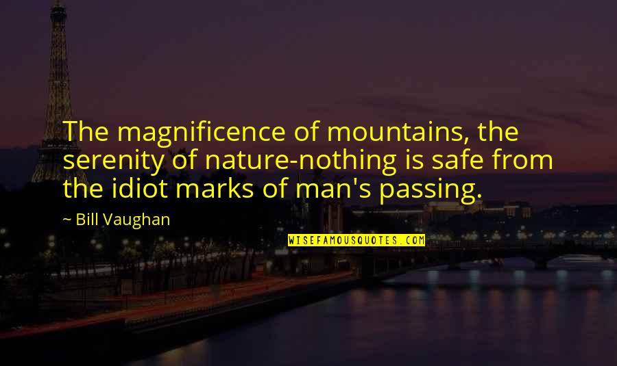 Nature Fun Quotes By Bill Vaughan: The magnificence of mountains, the serenity of nature-nothing