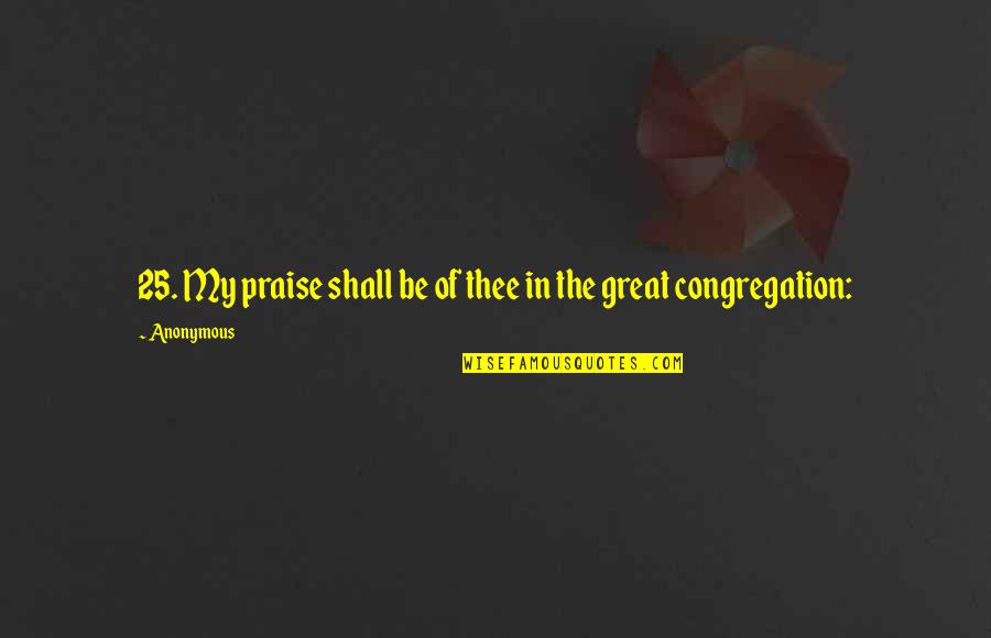 Nature Inspired Design Quotes By Anonymous: 25. My praise shall be of thee in