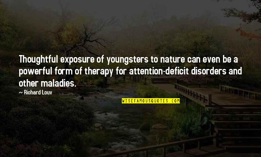 Nature Is My Therapy Quotes By Richard Louv: Thoughtful exposure of youngsters to nature can even