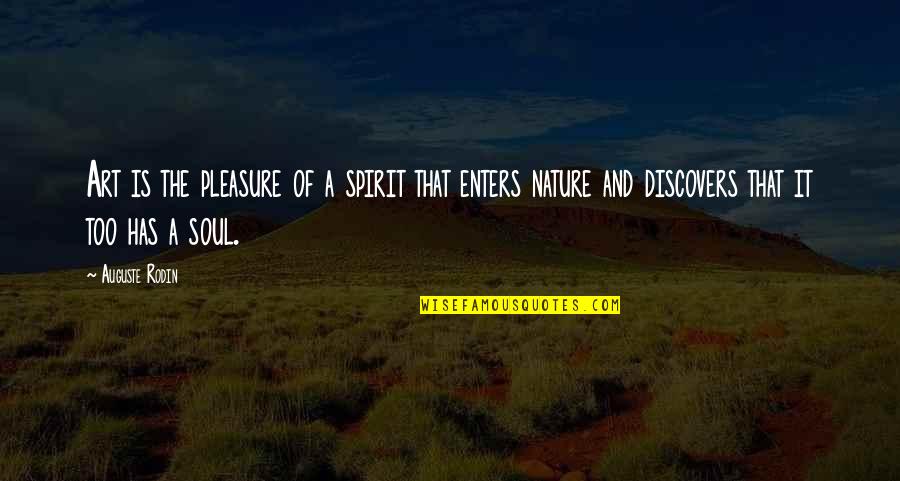 Nature Is The Best Art Quotes By Auguste Rodin: Art is the pleasure of a spirit that