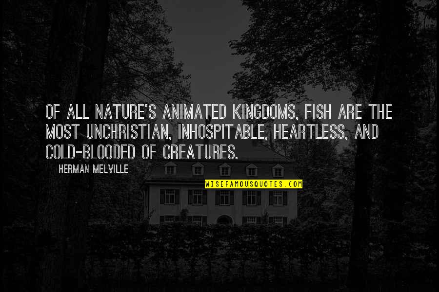 Nature Lakes Quotes By Herman Melville: Of all nature's animated kingdoms, fish are the