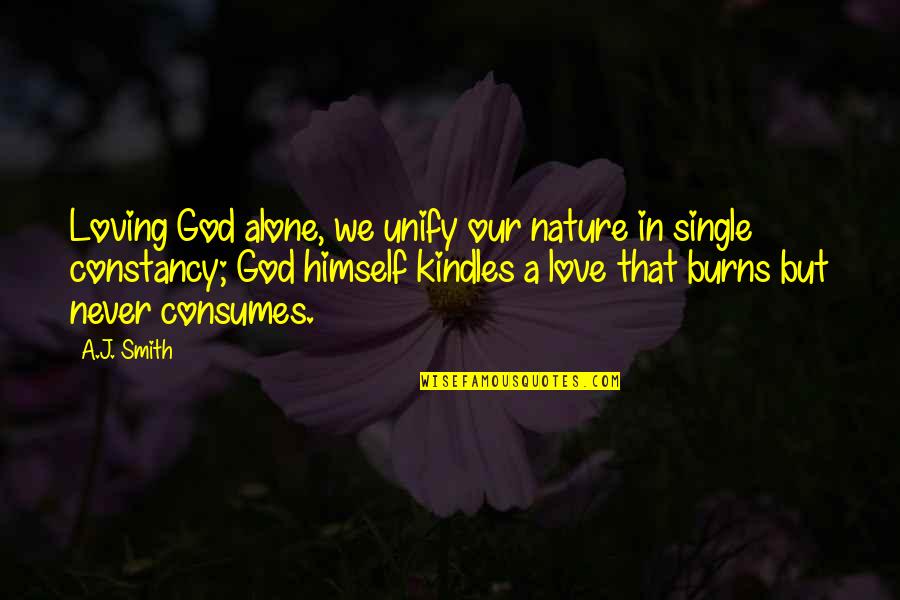 Nature Loving Quotes By A.J. Smith: Loving God alone, we unify our nature in