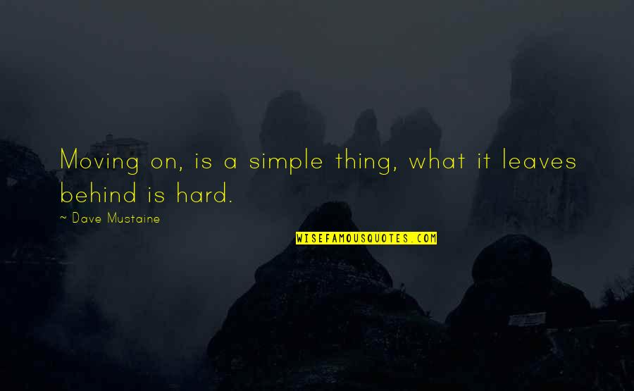 Nature Loving Quotes By Dave Mustaine: Moving on, is a simple thing, what it