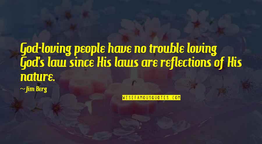 Nature Loving Quotes By Jim Berg: God-loving people have no trouble loving God's law