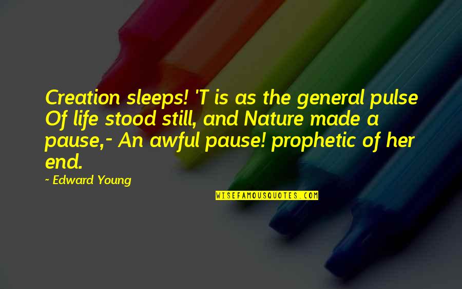 Nature Of Life Quotes By Edward Young: Creation sleeps! 'T is as the general pulse