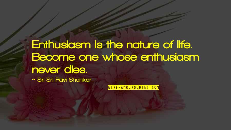 Nature Of Life Quotes By Sri Sri Ravi Shankar: Enthusiasm is the nature of life. Become one