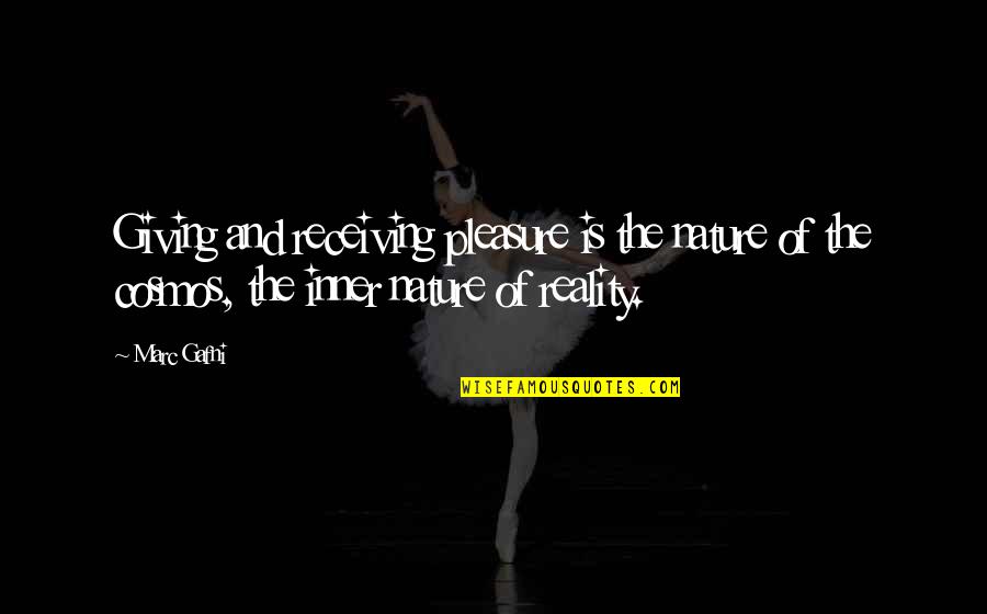 Nature Of Reality Quotes By Marc Gafni: Giving and receiving pleasure is the nature of