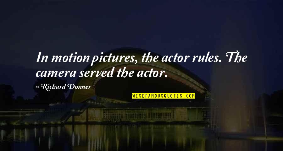 Nature Old Sketch Quotes By Richard Donner: In motion pictures, the actor rules. The camera