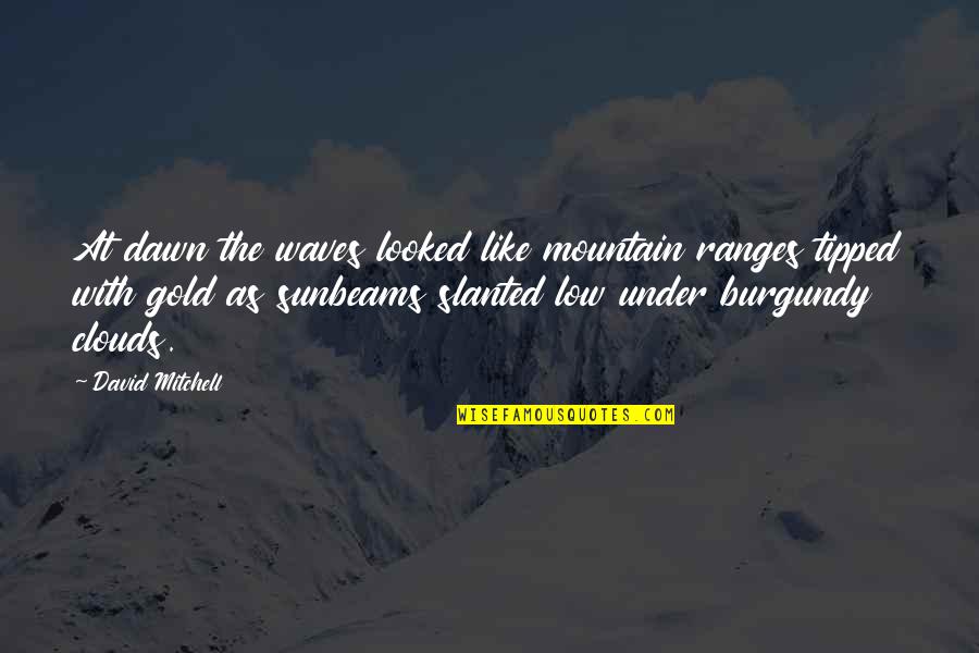 Nature Sun Quotes By David Mitchell: At dawn the waves looked like mountain ranges