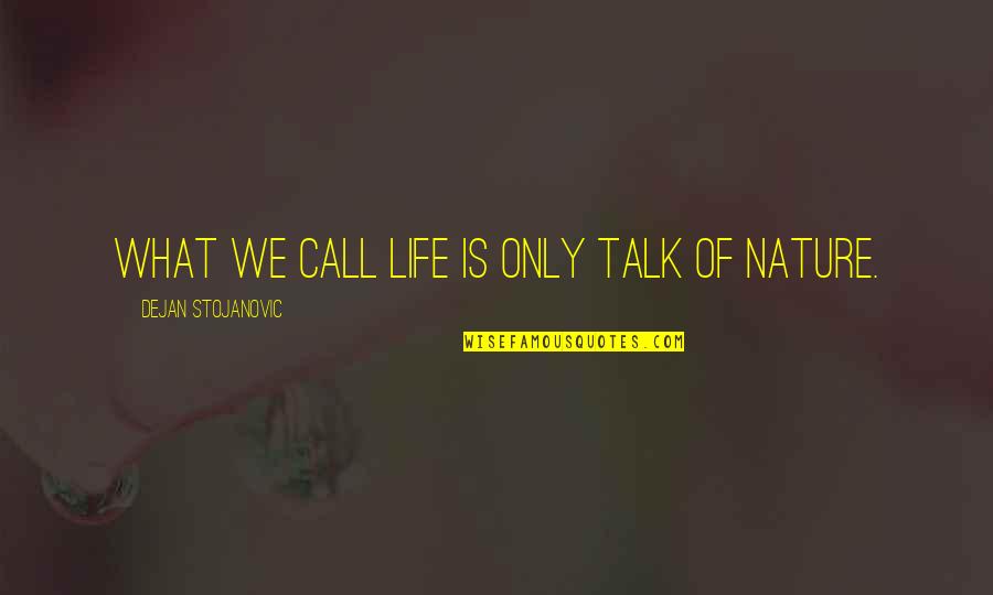 Nature Sun Quotes By Dejan Stojanovic: What we call life is only talk of