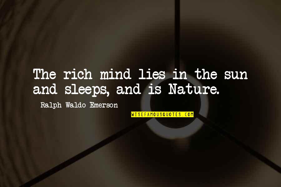 Nature Sun Quotes By Ralph Waldo Emerson: The rich mind lies in the sun and