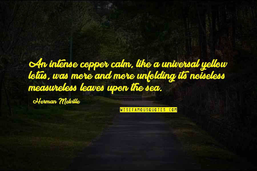 Nature Unfolding Quotes By Herman Melville: An intense copper calm, like a universal yellow