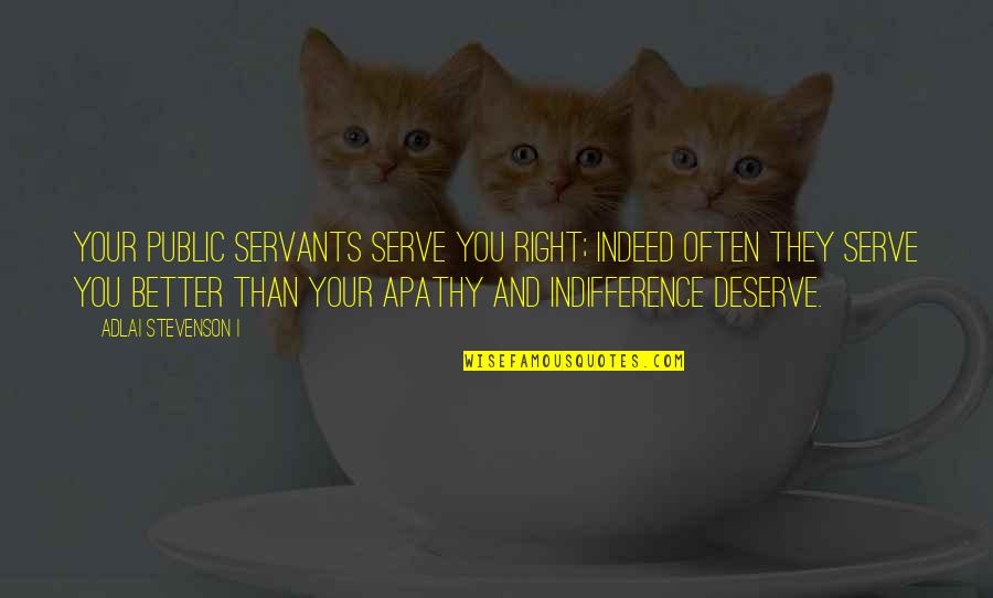 Naturum Store Quotes By Adlai Stevenson I: Your public servants serve you right; indeed often